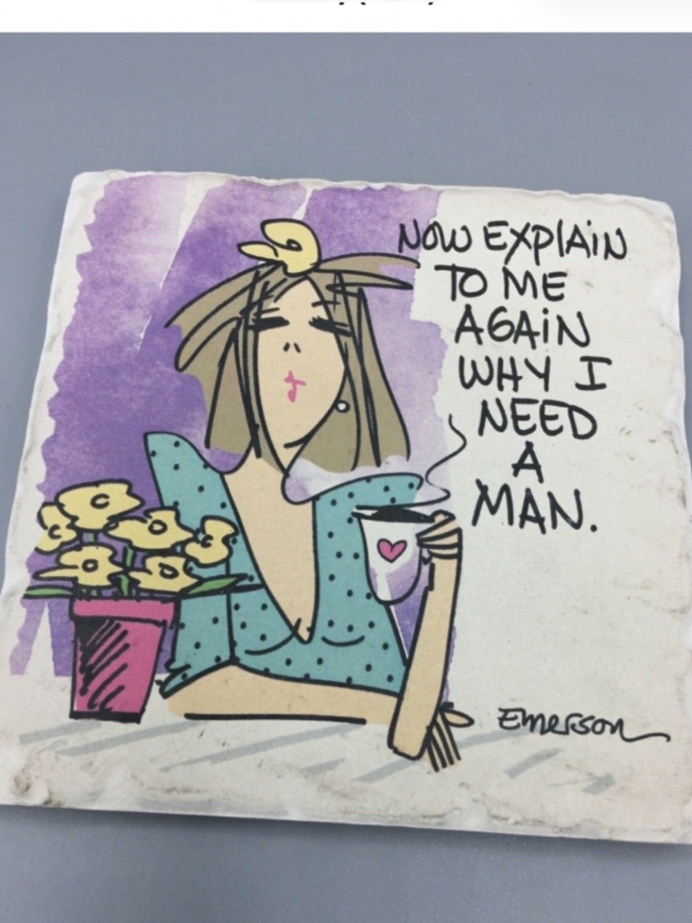 Tumbled Stone coaster “explain to me again why I need a man”